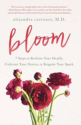 Bloom: 7 Steps to Reclaim Your Health, Cultivate Your Desires & Reignite Your Spark