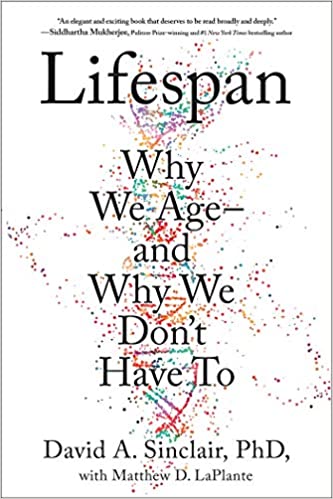 Lifespan: The Revolutionary Science of Why We Age and Why We Don't Have to