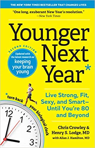 Younger Next Year: Live Strong, Fit, Sexy, and Smart―Until You’re 80 and Beyond